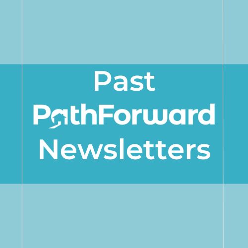 Are you Signed Up for PathForward’s Monthly Newsletter?